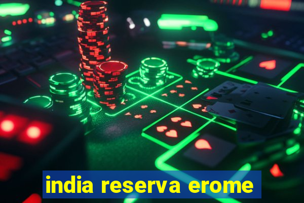 india reserva erome